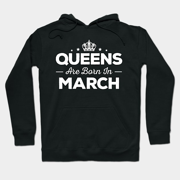 Queens Are Born In March Hoodie by mauno31